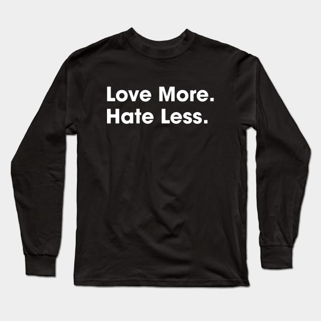 Love More Hate Less Long Sleeve T-Shirt by machmigo